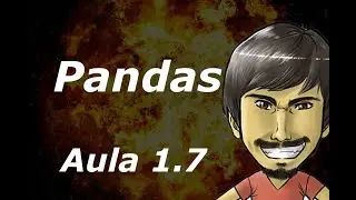 Curso de Pandas - Python (Aula 1.7) - DataFrame (e um pouco de apply e applymap) - Parte 3