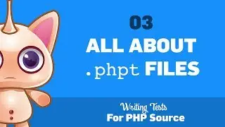 03: All about .phpt files :: Writing tests for PHP source