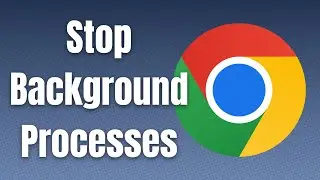 How To Stop Google Chrome From Running In The Background