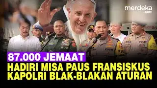 87.000 Lebih Orang Hadiri Misa Paus Fransiskus, Kapolri Blak-blakan Aturan Perlu Jemaat Tahu