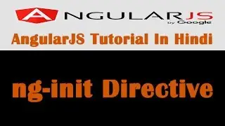 AngularJS Tutorial - 6 - ng-init Directive In AngularJS - Hindi