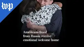 Americans freed from Russia receive emotional welcome home