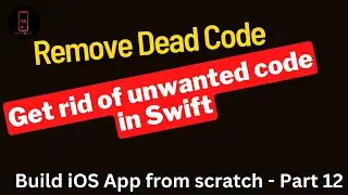 Build iOS App from scratch - Part 12- How to remove dead code in Swift?