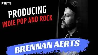 RSR475 - Brennan Aerts - Producing Indie Pop and Rock for Bands & Sync Tracks