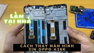 Cách thay màn hình OPPO A16K chính hãng tại nhà | How to change genuine OPPO A16K screen at home