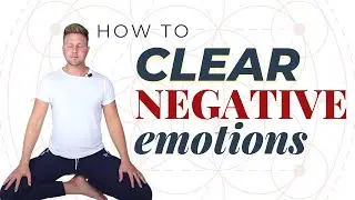 How to Clear Negative Emotions and Boost your Mental, Physical, Emotional, and Spiritual Health