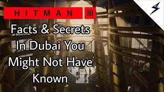 Hitman 3 | Facts and Secrets in Dubai You Might Not Have Known