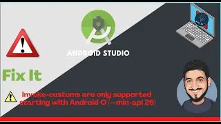Error : #Invoke-customs are only supported starting with Android O (--min-api 26)