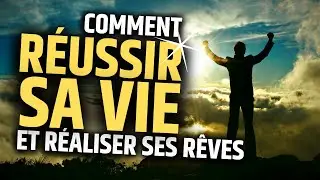 Comment Réussir sa Vie et Réaliser ses Rêves