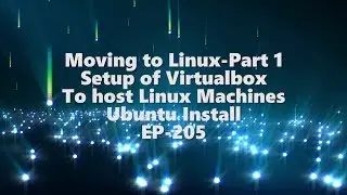 Moving to Linux Part 1-Setup Virtualbox-Ubuntu Install-EP-205