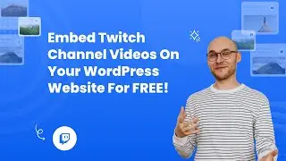 How to embed Twitch channel videos on a WordPress website? 