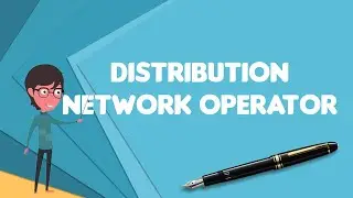 What is Distribution network operator?, Explain Distribution network operator