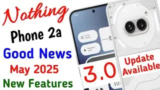 Nothing Phone 2a 😍Good News New Features And May Security Patch Update 2025 | nothing OS 3.O Update