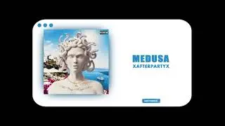 XAFTERPARTYX - Medusa