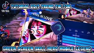 Tutorial Edit Trend Viral Tiktok Greenscreen Skill Hero Mobile Legends||Lagu Ehu Girl.