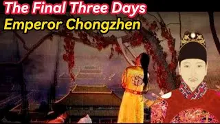 The Final Three Days of Emperor Chongzhen: A History of Ming Dynasty's Final Days