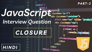 Closure In JavaScript | JavaScript interview questions and answers |  Hindi | Part 2