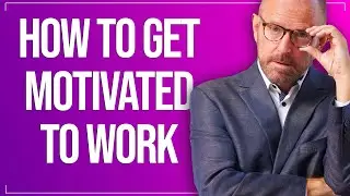 How to Get Motivated to Work