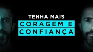 CORAGEM E AUTOCONFIANÇA | Como ser uma pessoa de atitude | Mente Forte