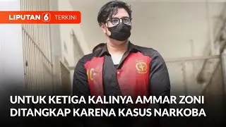 Untuk Ketiga Kalinya Ammar Zoni Ditangkap Karena Kasus Narkoba | Liputan 6