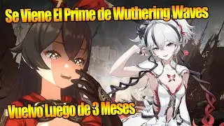 Se Viene El Prime de Wuthering Waves Vuelvo Luego de 3 Meses