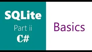 SQLite | Basics | Part ii | C# | Create DB, Add, Delete, Update Rows