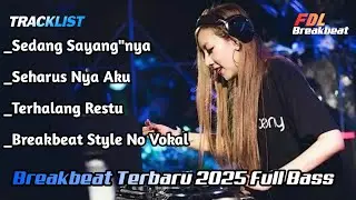 DJ BREAKBEAT TERBARU 2025 FULL BASS  SEDANG SAYANG SAYANG NYA !!