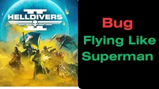 Helldivers 2 Bug - Flying Like Superman