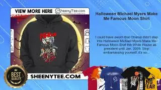 Halloween Michael Myers Make Me Famous Moon Shirt