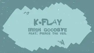 K.Flay - Irish Goodbye (feat. Pierce The Veil) (Official Lyric Video)