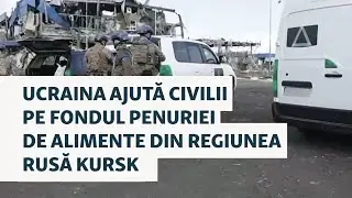 Consilierul lui Zelenski spune că Ucraina ajută civilii pe fondul penuriei de alimente din Kursk