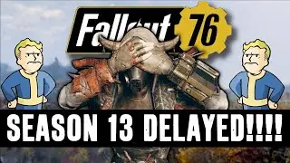 Fallout 76 - SEASON 13 DELAYED!!!! All you need to know!