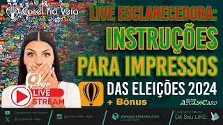 LIVE Esclarecedora: INSTRUÇÕES PARA IMPRESSOS DAS ELEIÇÕES 2024