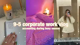 9-5 CORPORATE WORK VLOG: DAY IN MY LIFE AS AN ACCOUNTANT WORKING AT THE BIG FOUR DURING BUSY SEASON