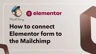 How to connect Elementor form with your Mailchimp account