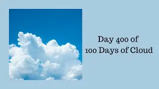 Day 400 of 100 Days Of Cloud