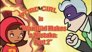 WordGirl WordGirl Makes a Mistake (Part 2)