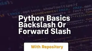 Python basics backslash or forward slash