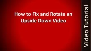 How To Fix and Rotate Any Video Recorded Upside Down - Works for Android, iPhone, iPad, or Tablet PC