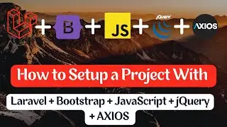 How to Setup a Project with Laravel + Bootstrap + JavaScript + jQuery + AXIOS without CDN | 2022