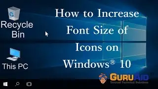 How to Increase Font Size of Icons on Windows® 10 - GuruAid