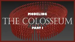 THE COLOSSEUM 3D MODELING PART I