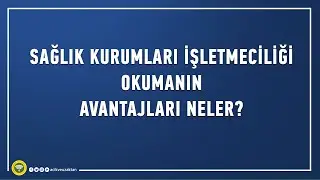 Neden Sağlık Kurumları İşletmeciliği okumalısınız?