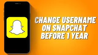 How to Change Username on Snapchat Before 1 Year (2023)