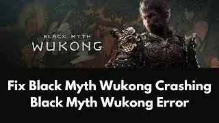 Black Myth Wukong Crashing & Error Fixes | Black Myth: Wukong Crashing and Error Problems