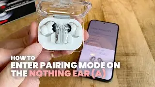 Nothing Ear (a) | How to Enter Pairing Mode