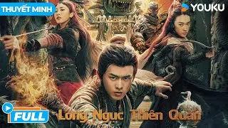 [THUYẾT MINH] Long Ngục Thiên Quan | Chuyến Phiêu Lưu Long Cung Trong Lòng Đất | Phim Lẻ YOUKU