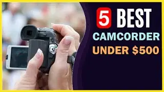 🔥 Best Camcorder under $500 in 2023-2024 ☑️ TOP 5 ☑️