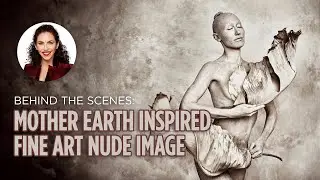 Creating a Mother Earth inspired Fine Art Nude Image