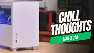 Chill Thoughts: Lian Li Q58